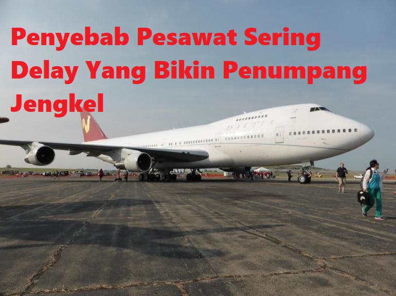 Penyebab Pesawat Sering Delay